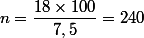 n=\dfrac{18\times 100}{7,5}=240